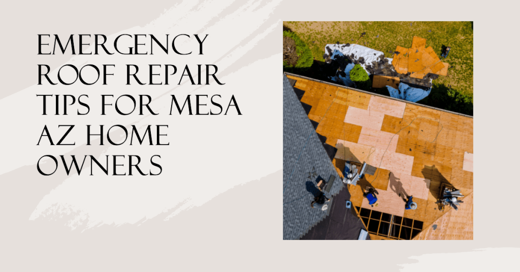 Emergency Roof Repair Tips for Mesa AZ Home Owners